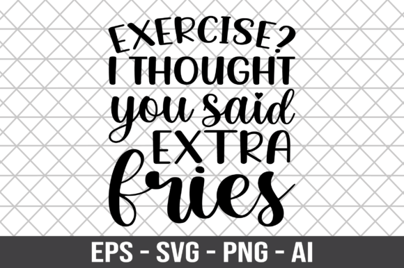 Exercise I Thought You Said Extra Fries Graphics