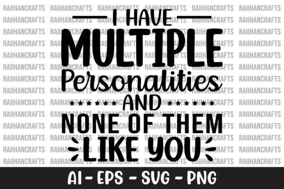 I Have Multiple Personalities and None — Graphics for Crafts