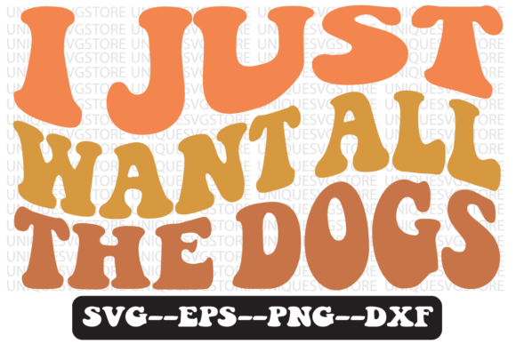 I Just Want All the Dog Groovy Retro SVG Graphics