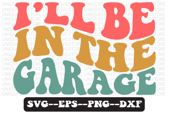 I’ll Be in the Garage Retro SVG Design: Graphics for Crafts Brands