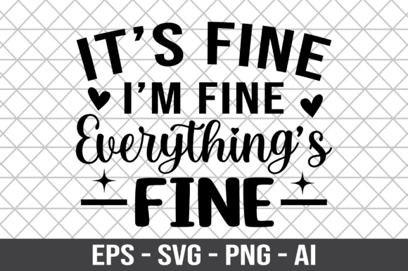 Its Fine I’m Fine Everything’s Fine SVG: Graphics for Crafts & Content