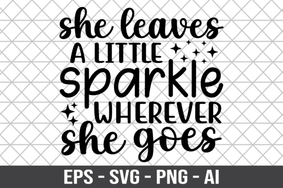 She Leaves a Little Sparkle Wherever SVG: Graphics for Crafts & Beyond