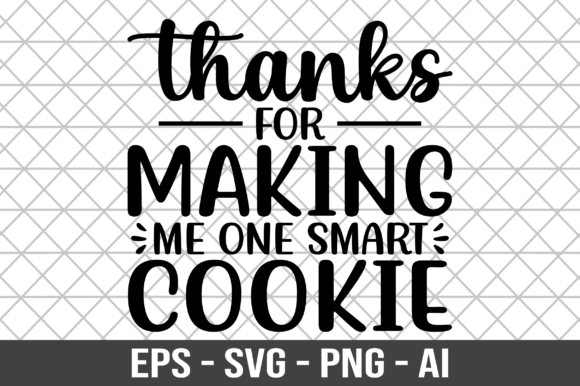 Thanks for Making Me One Smart Cookie Graphics